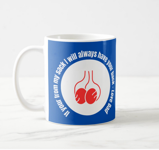 If your from my sack I will always have your back  Love Dad - funny Dad mug